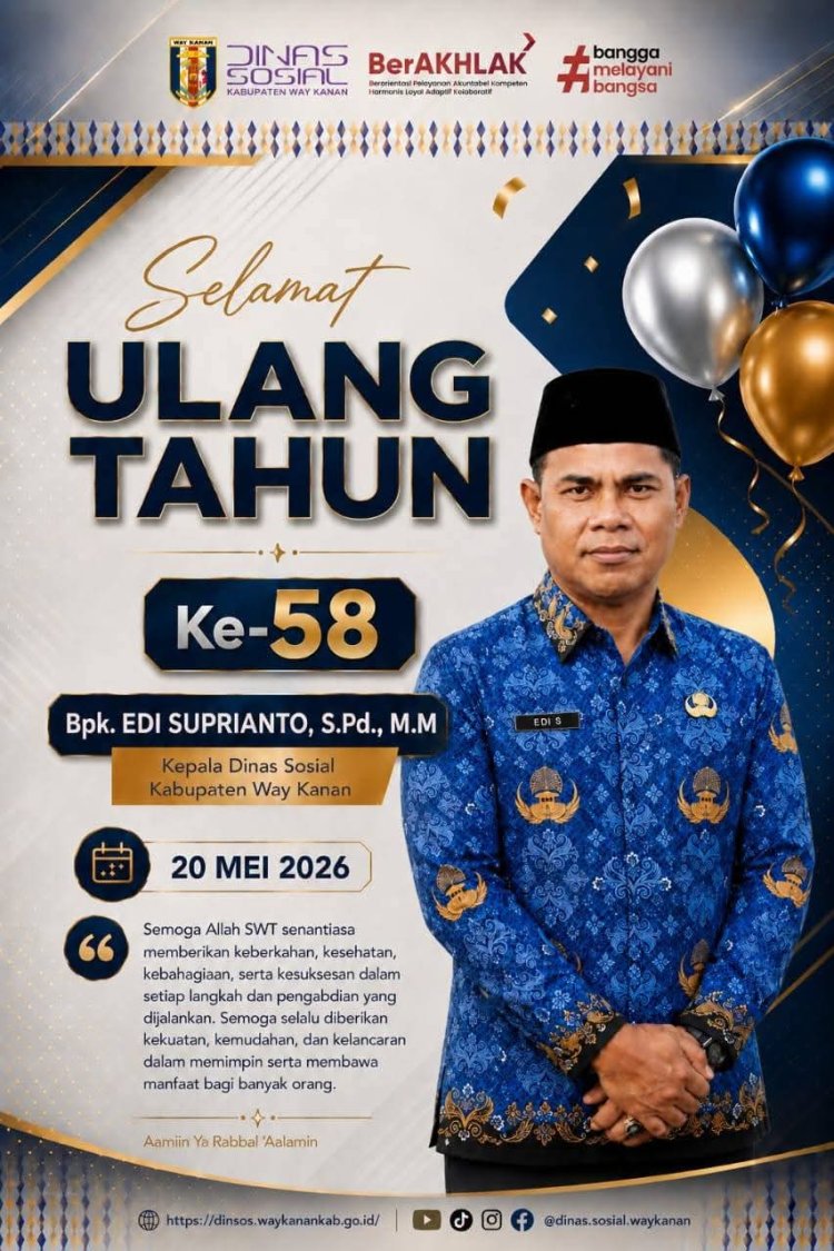 SELAMAT ULANG TAHUN YANG KE-58  BAPAK EDI SUPRIANTO, S.Pd., M.M.  KEPALA DINAS SOSIAL KABUPATEN WAY KANAN  Rabu, 20 Mei 2026
